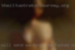 Will send wanting to be fucked now pics of you ask.